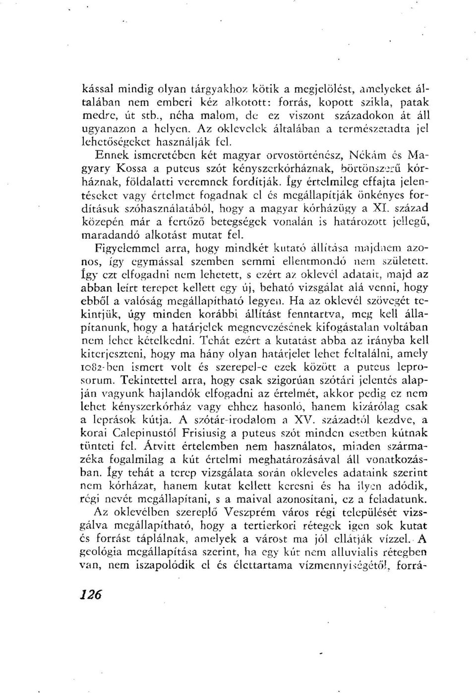 Ennek ismeretében két magyar orvostörténész, Nékám és Magyary Kossá a puteus szót kényszerkórháznak, börtönszerű kórháznak, földalatti veremnek fordítják.
