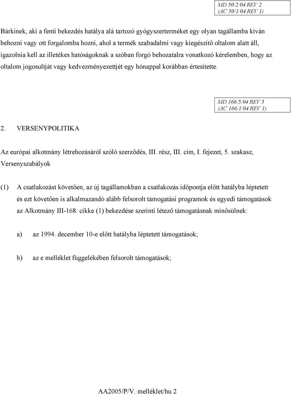 értesítette. MD 166/5/04 REV 5 (AC 166/1/04 REV 1) 2. VERSENYPOLITIKA Az európai alkotmány létrehozásáról szóló szerződés, III. rész, III. cím, I. fejezet, 5.