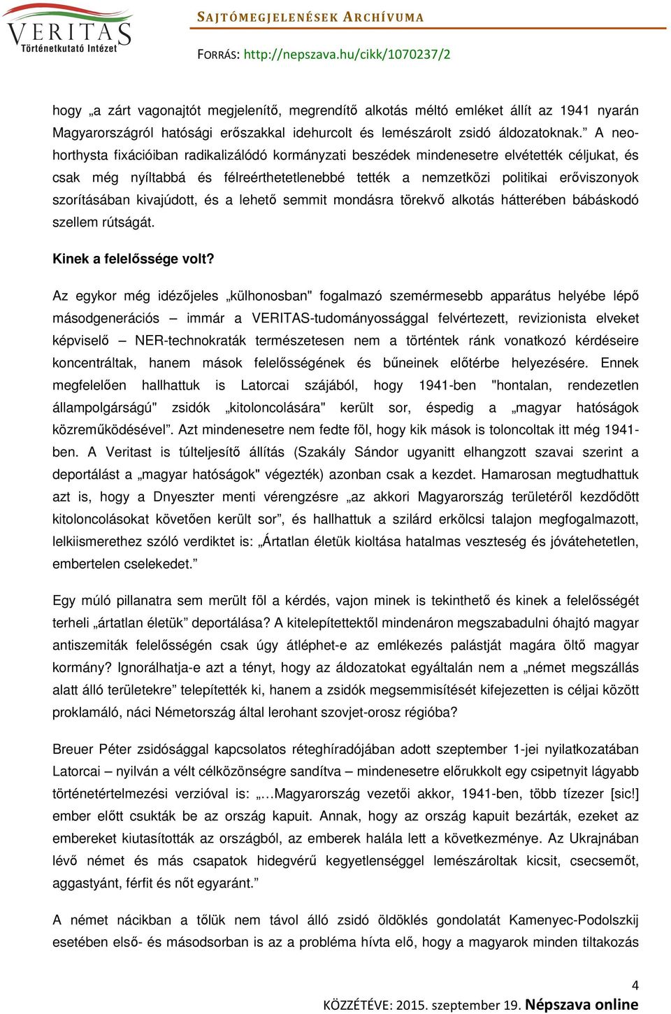 kivajúdott, és a lehető semmit mondásra törekvő alkotás hátterében bábáskodó szellem rútságát. Kinek a felelőssége volt?