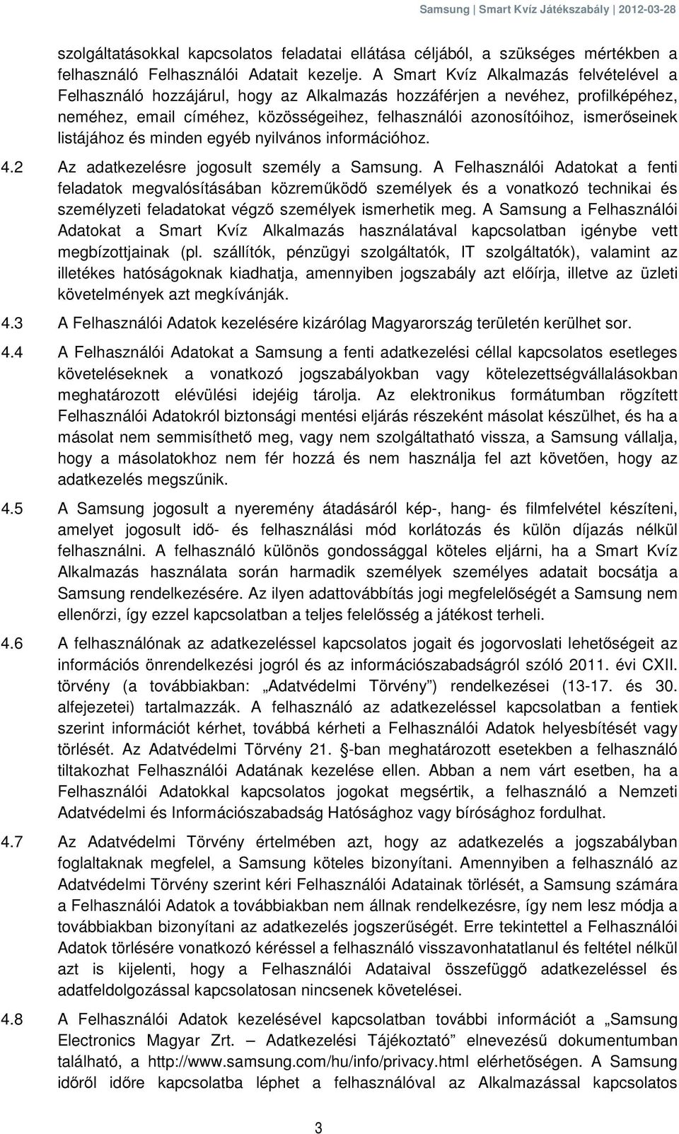 listájához és minden egyéb nyilvános információhoz. 4.2 Az adatkezelésre jogosult személy a Samsung.