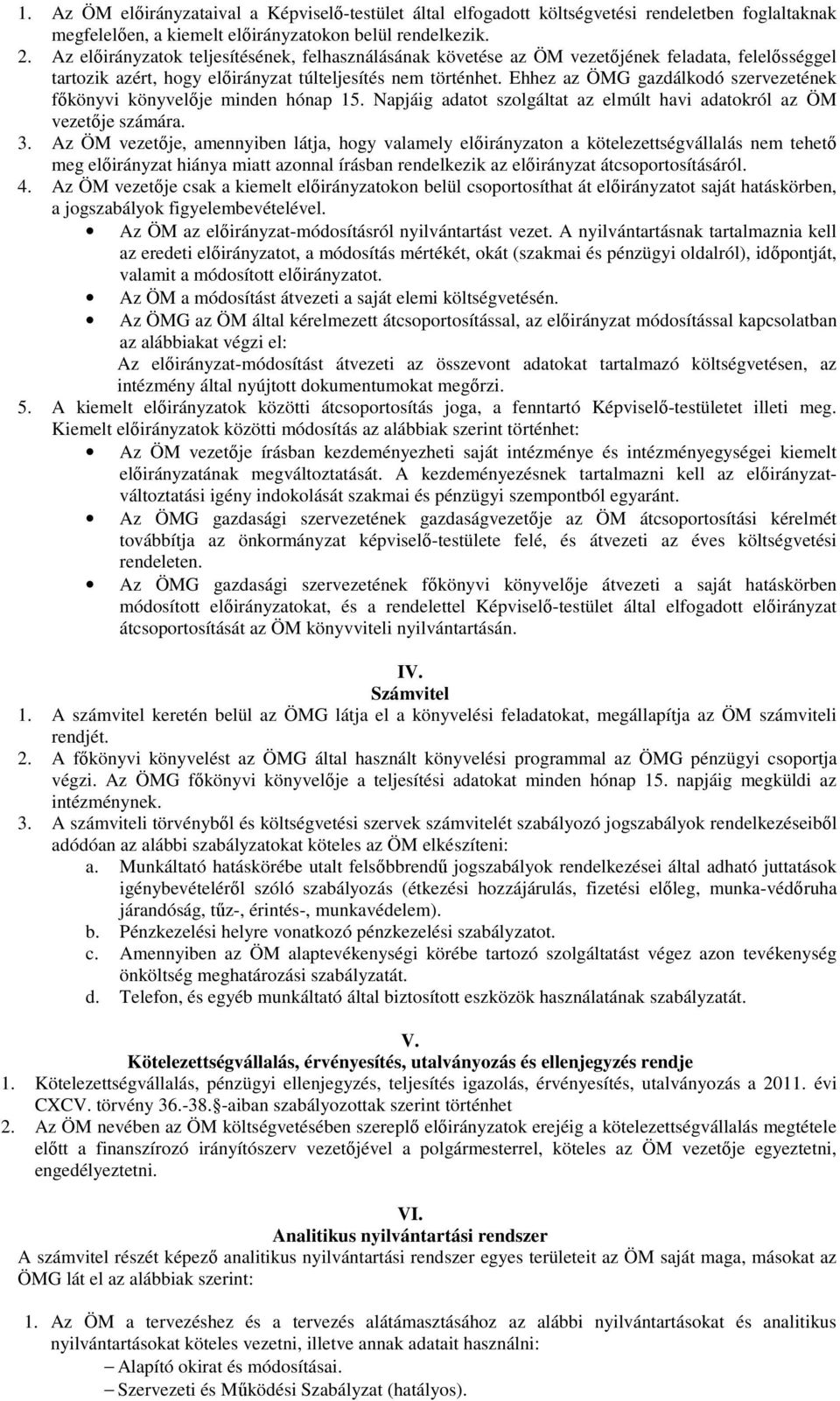 Ehhez az ÖMG gazdálkodó szervezetének főkönyvi könyvelője minden hónap 15. Napjáig adatot szolgáltat az elmúlt havi adatokról az ÖM vezetője számára. 3.