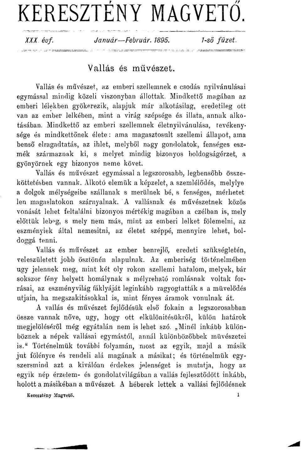 Mindkettő az emberi szellemnek életnyilvánulása, tevékenysége és mindkettőnek élete : ama magasztosult szellemi állapot, ama benső elragadtatás, az ihlet, melyből nagy gondolatok, fenséges eszmék