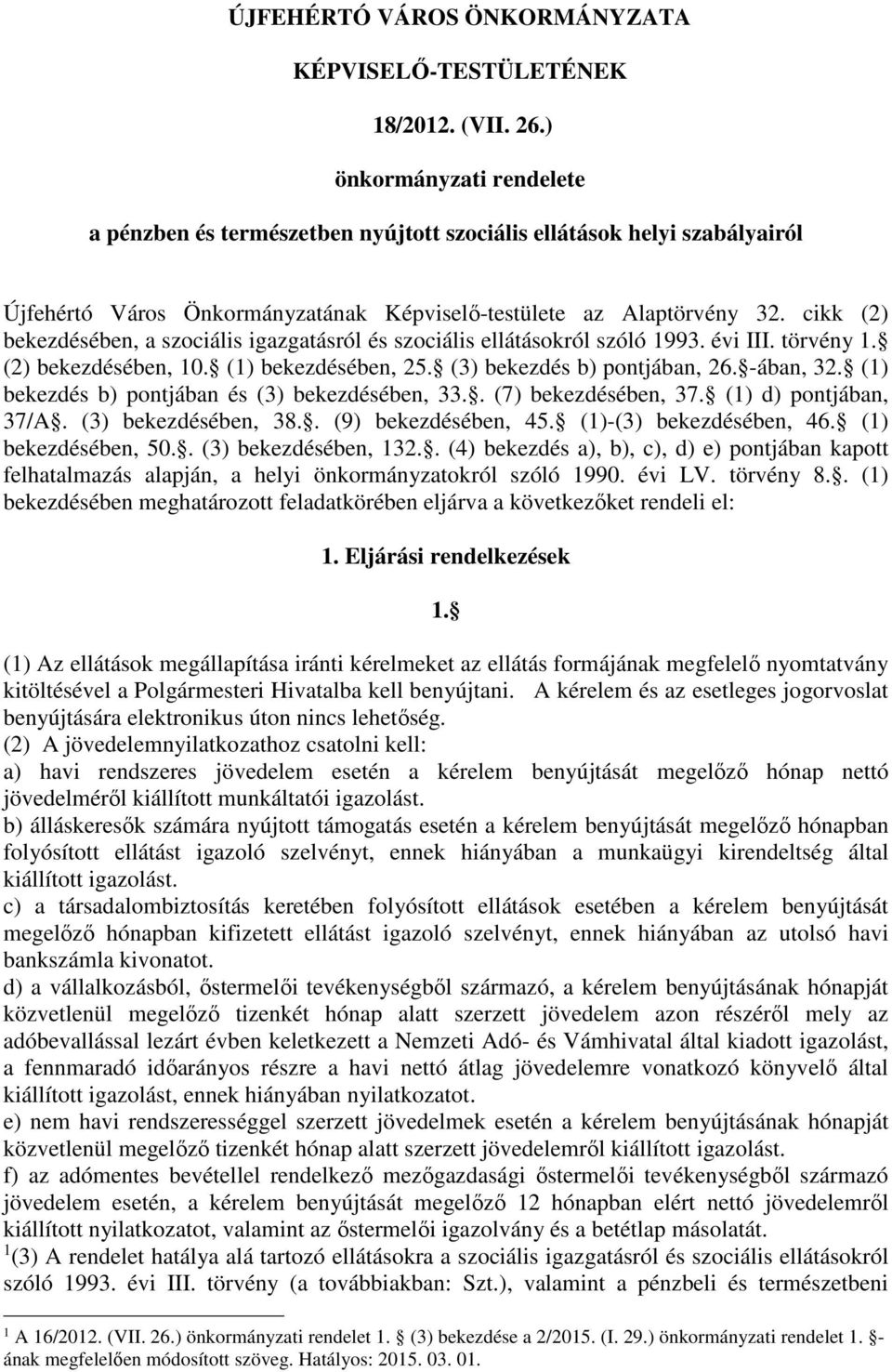 cikk (2) bekezdésében, a szociális igazgatásról és szociális ellátásokról szóló 1993. évi III. törvény 1. (2) bekezdésében, 10. (1) bekezdésében, 25. (3) bekezdés b) pontjában, 26. -ában, 32.