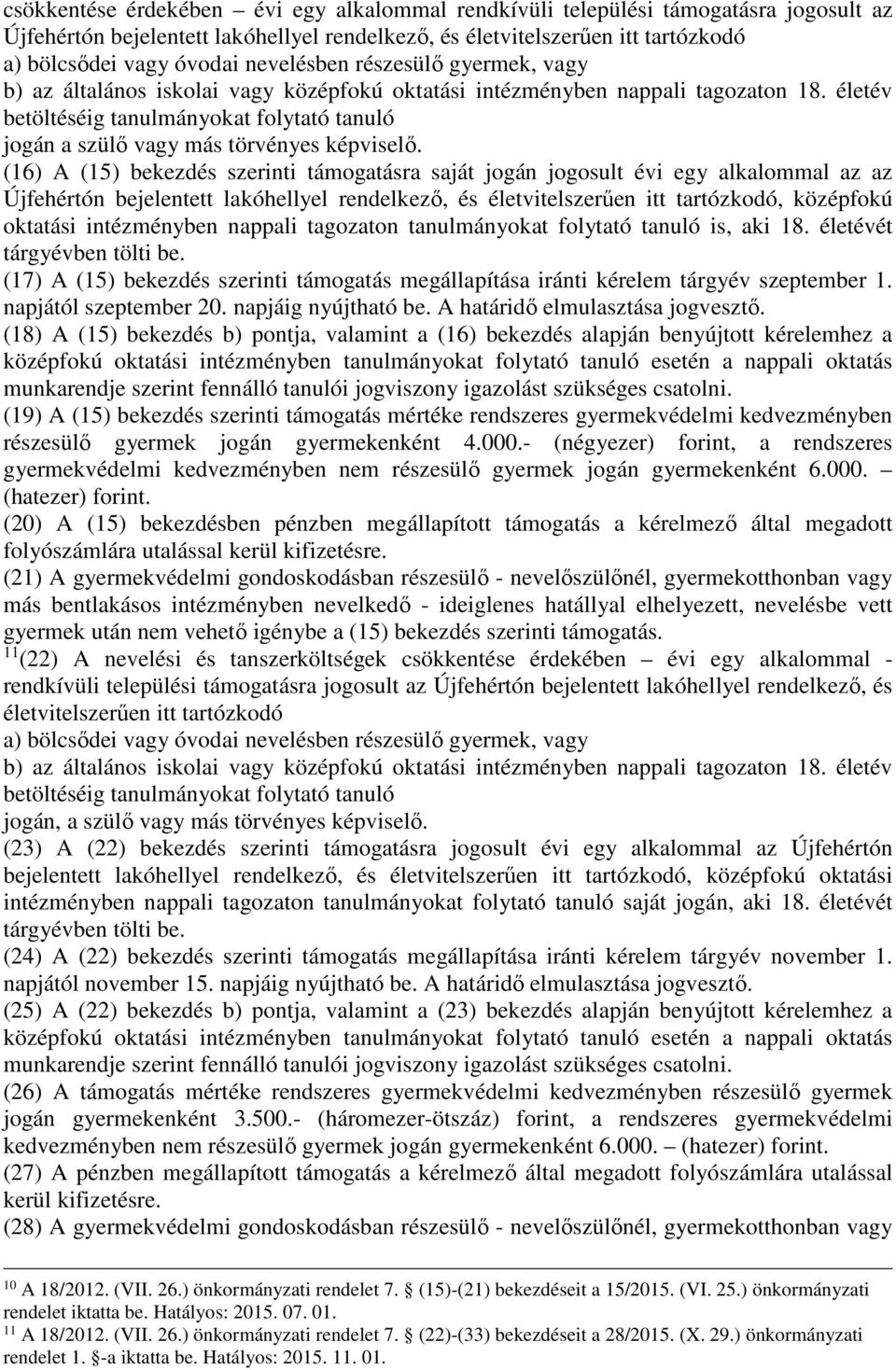 életév betöltéséig tanulmányokat folytató tanuló jogán a szülő vagy más törvényes képviselő.