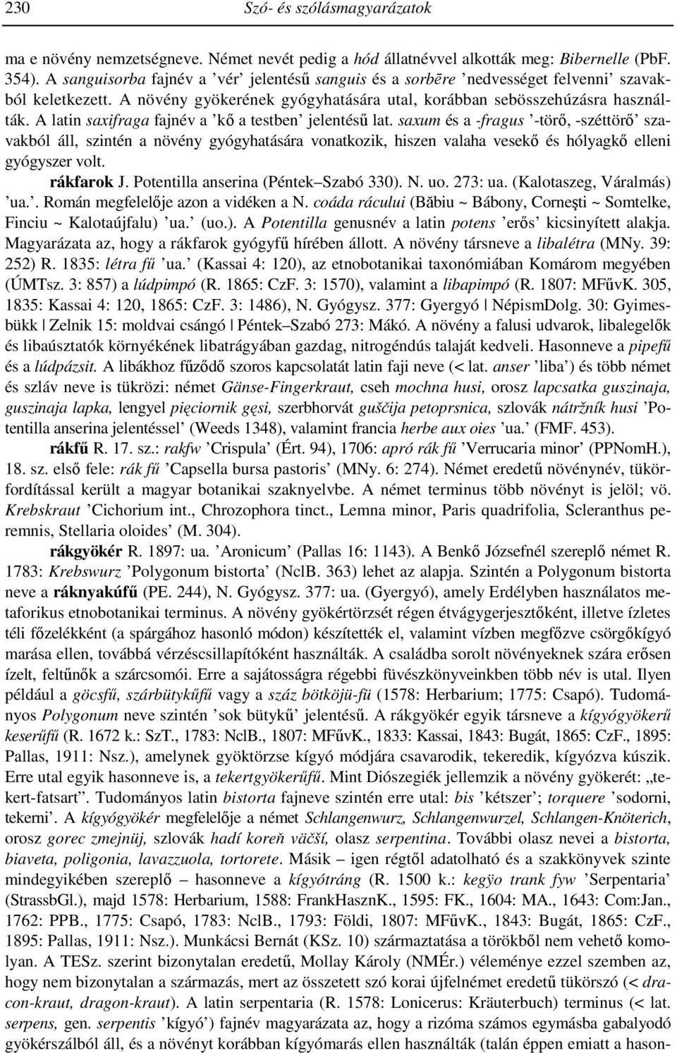 A latin saxifraga fajnév a kı a testben jelentéső lat.