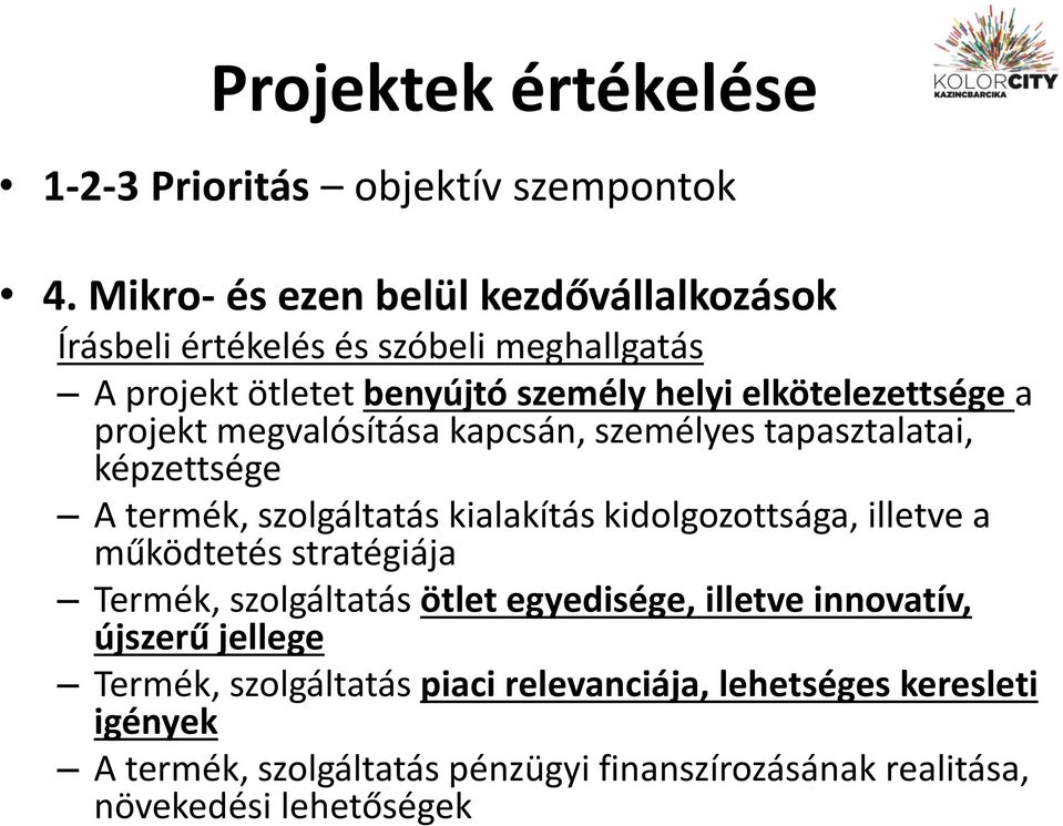 projekt megvalósítása kapcsán, személyes tapasztalatai, képzettsége A termék, szolgáltatás kialakítás kidolgozottsága, illetve a működtetés