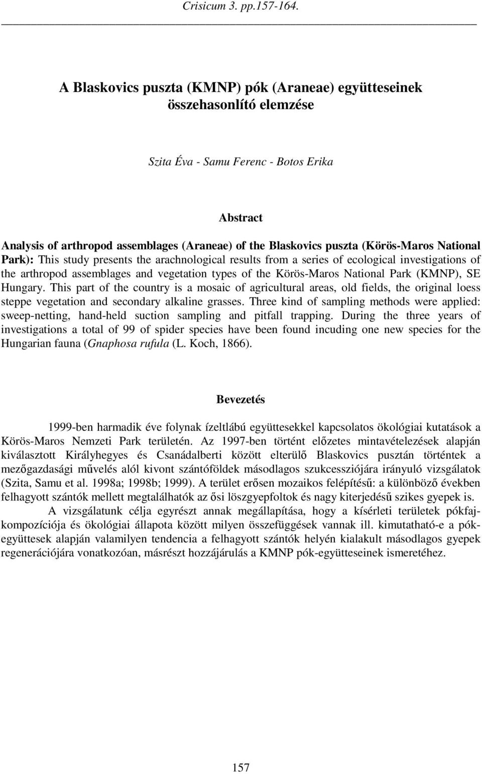 (Körös-Maros National Park): This study presents the arachnological results from a series of ecological investigations of the arthropod assemblages and vegetation types of the Körös-Maros National