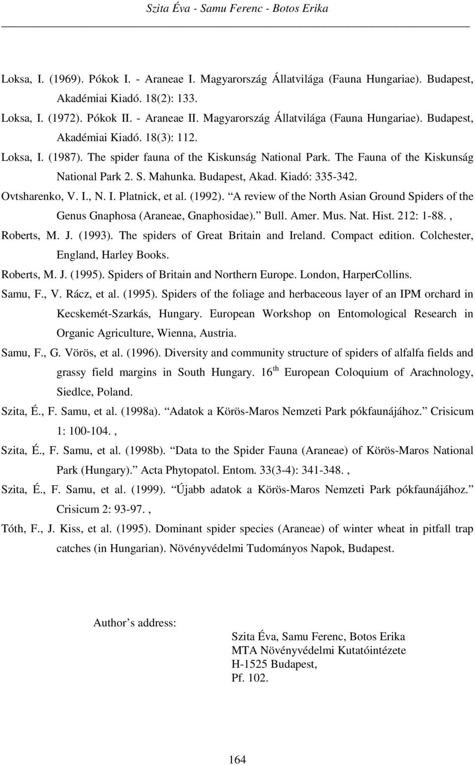 The Fauna of the Kiskunság National Park 2. S. Mahunka. Budapest, Akad. Kiadó: 335-342. Ovtsharenko, V. I., N. I. Platnick, et al. (1992).