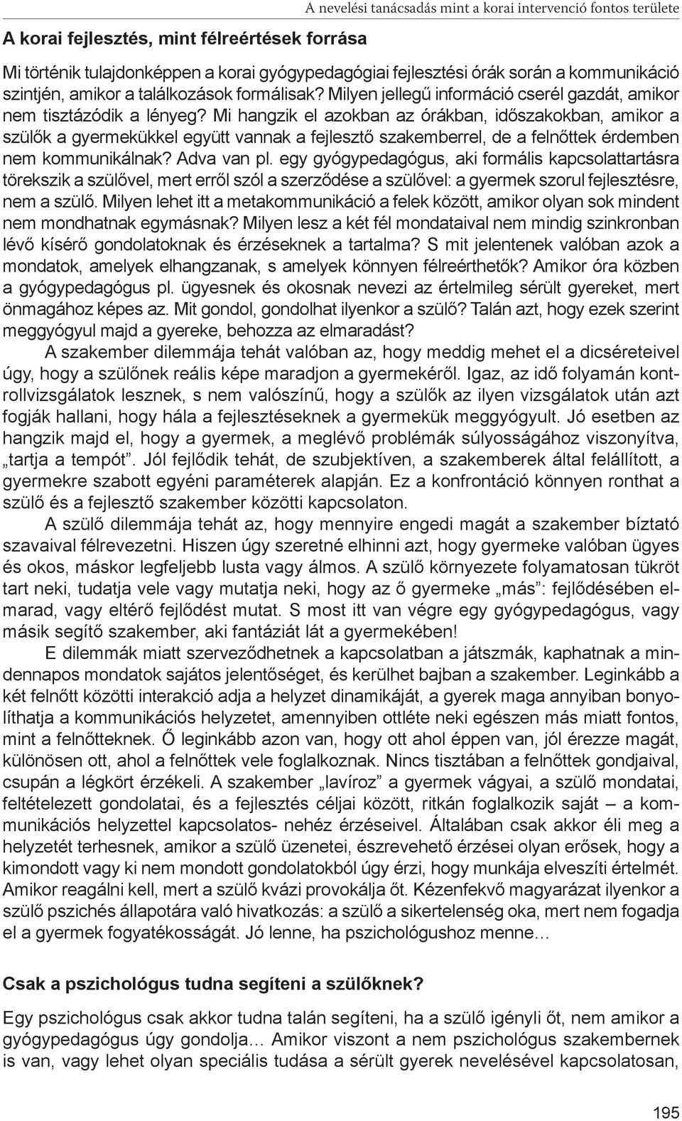 Mi hangzik el azokban az órákban, időszakokban, amikor a szülők a gyermekükkel együtt vannak a fejlesztő szakemberrel, de a felnőttek érdemben nem kommunikálnak? Adva van pl.