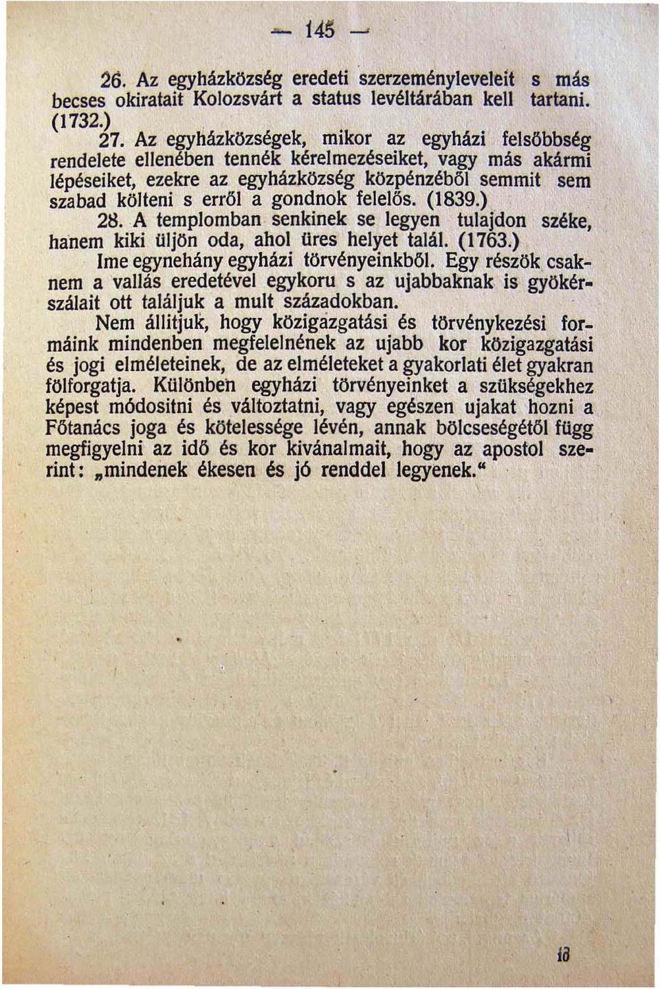 felelős. (1839.) 21:!. A templomban senkinek se legyen tulajdon széke hanem kiki!lljön oda ahol üres helyet talál. (1763.) Ime egynehány egyházi törvényeinkből.