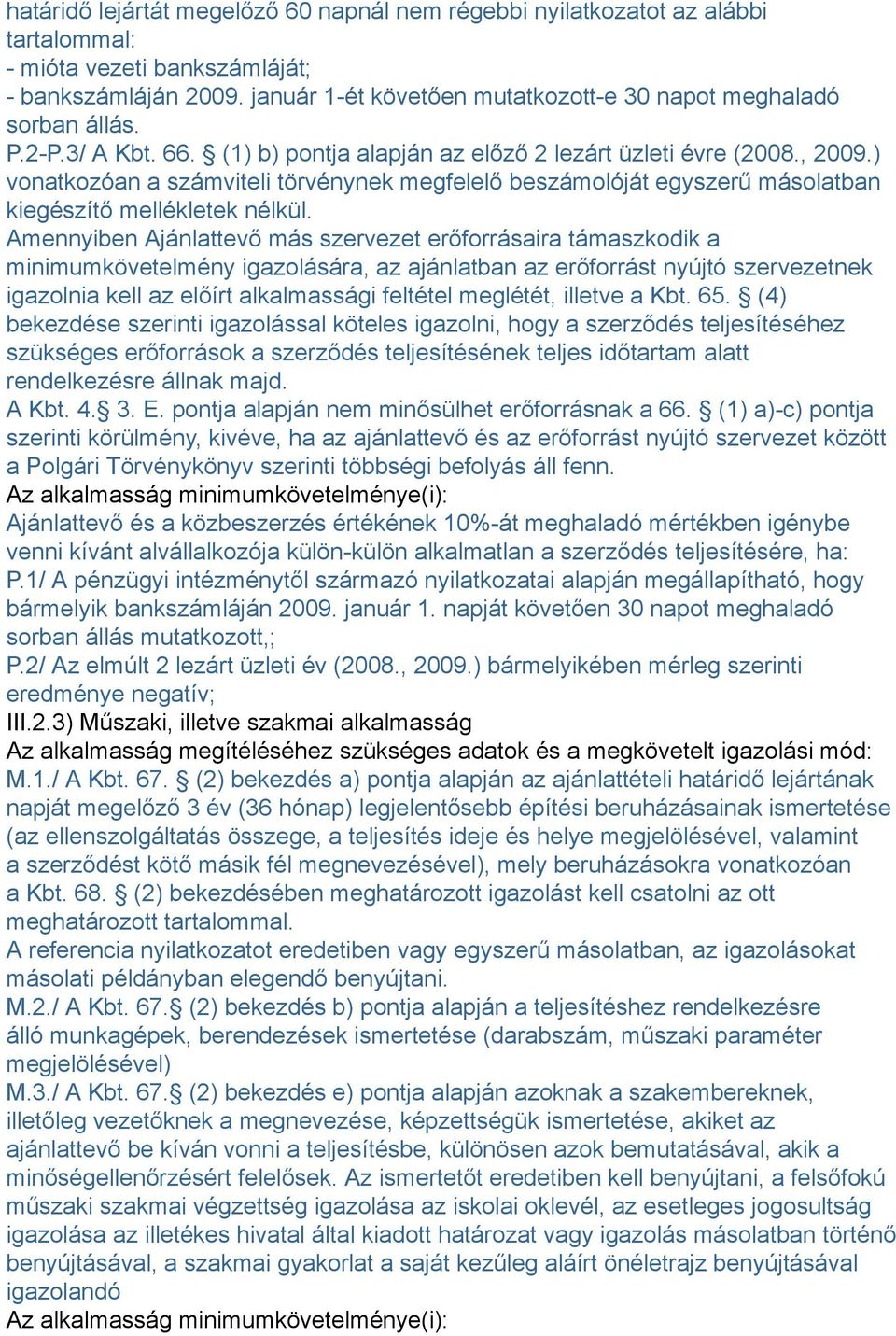 ) vonatkozóan a számviteli törvénynek megfelelő beszámolóját egyszerű másolatban kiegészítő mellékletek nélkül.