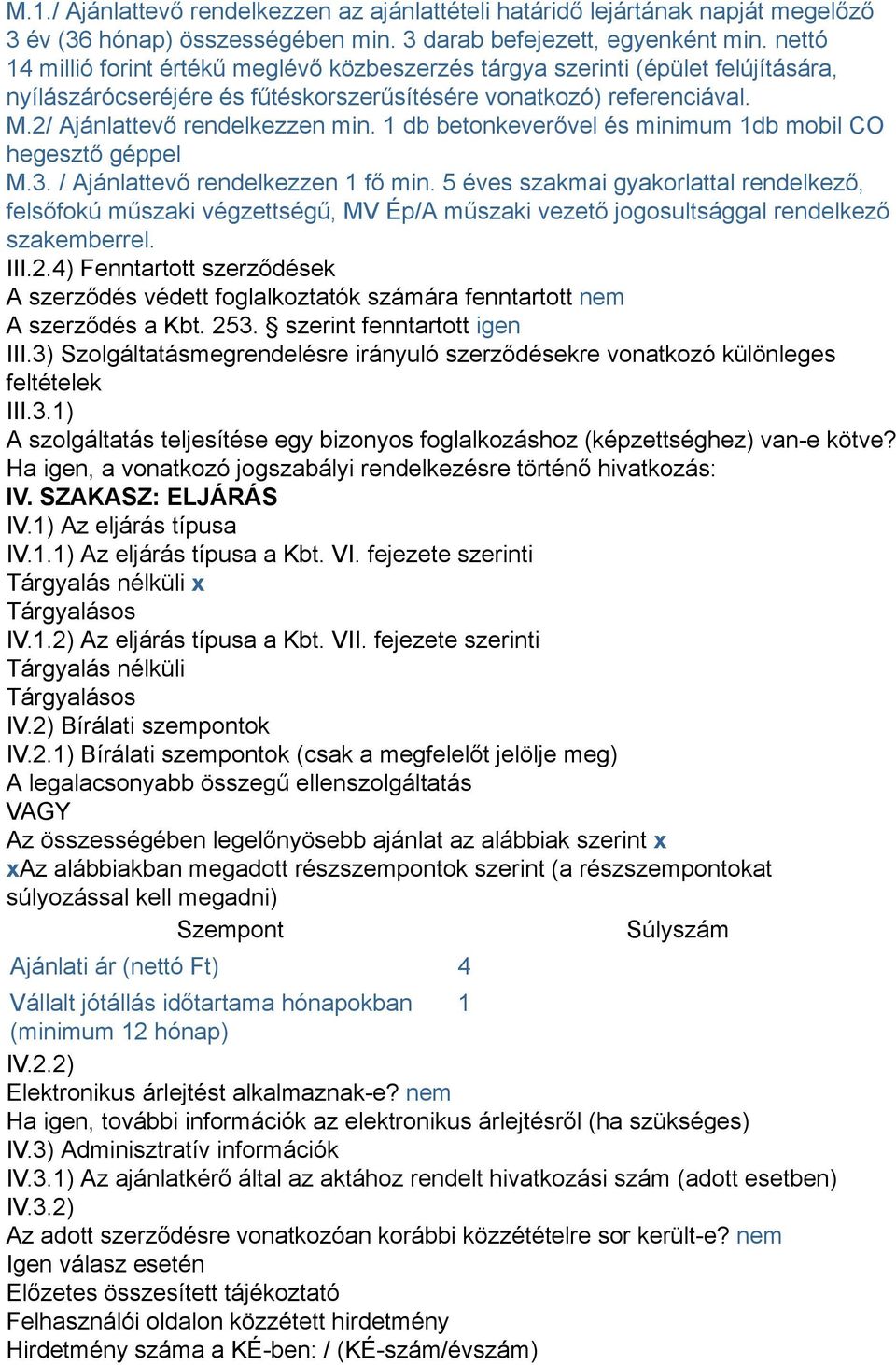 1 db betonkeverővel és minimum 1db mobil CO hegesztő géppel M.3. / Ajánlattevő rendelkezzen 1 fő min.