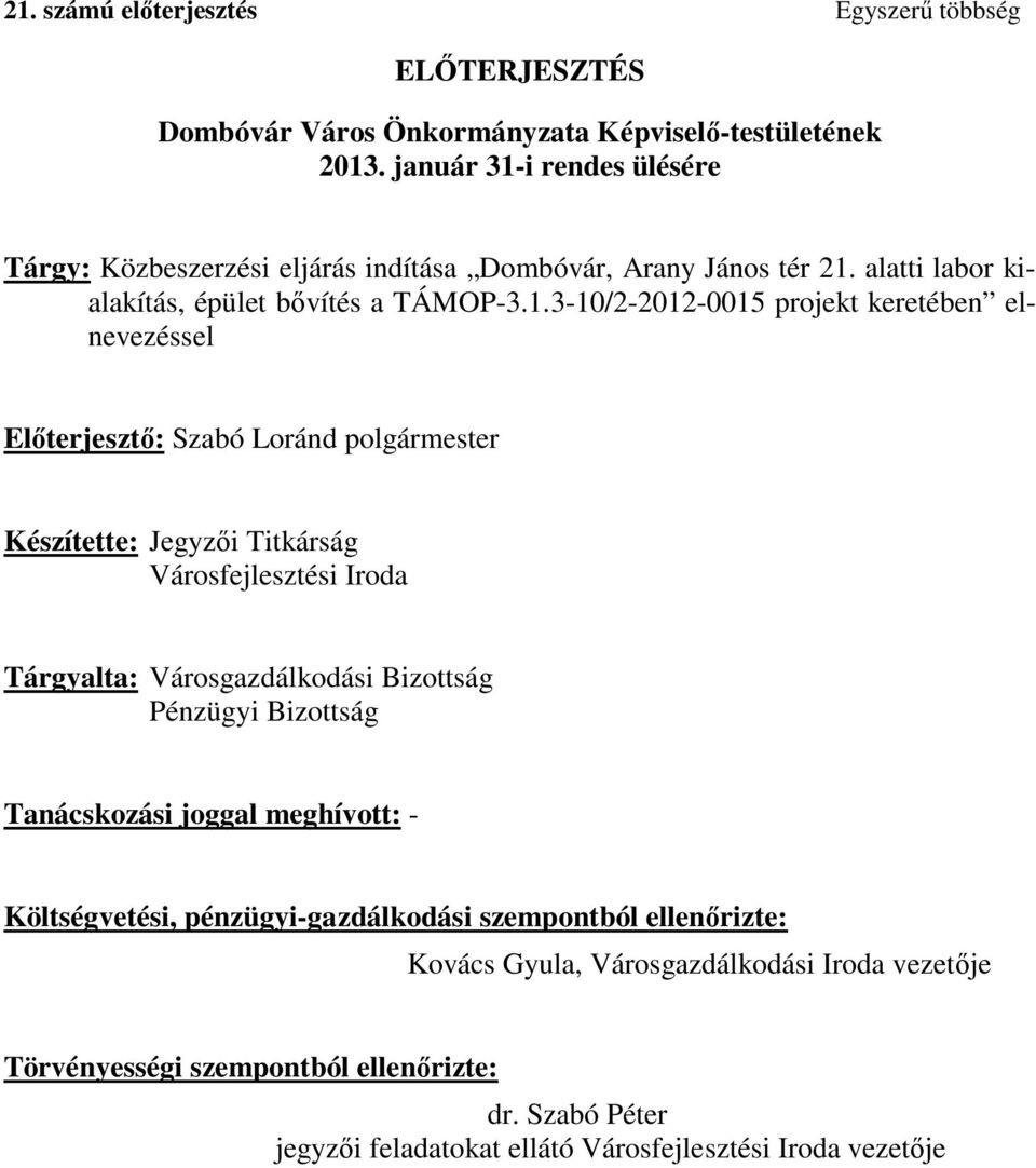 i rendes ülésére Tárgy: Közbeszerzési eljárás indítása Dombóvár, Arany János tér 21.