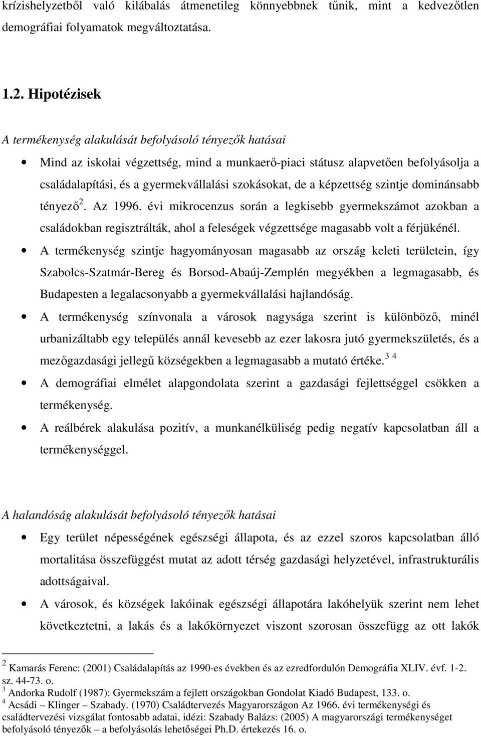 szokásokat, de a képzettség szintje dominánsabb tényezı 2. Az 1996.