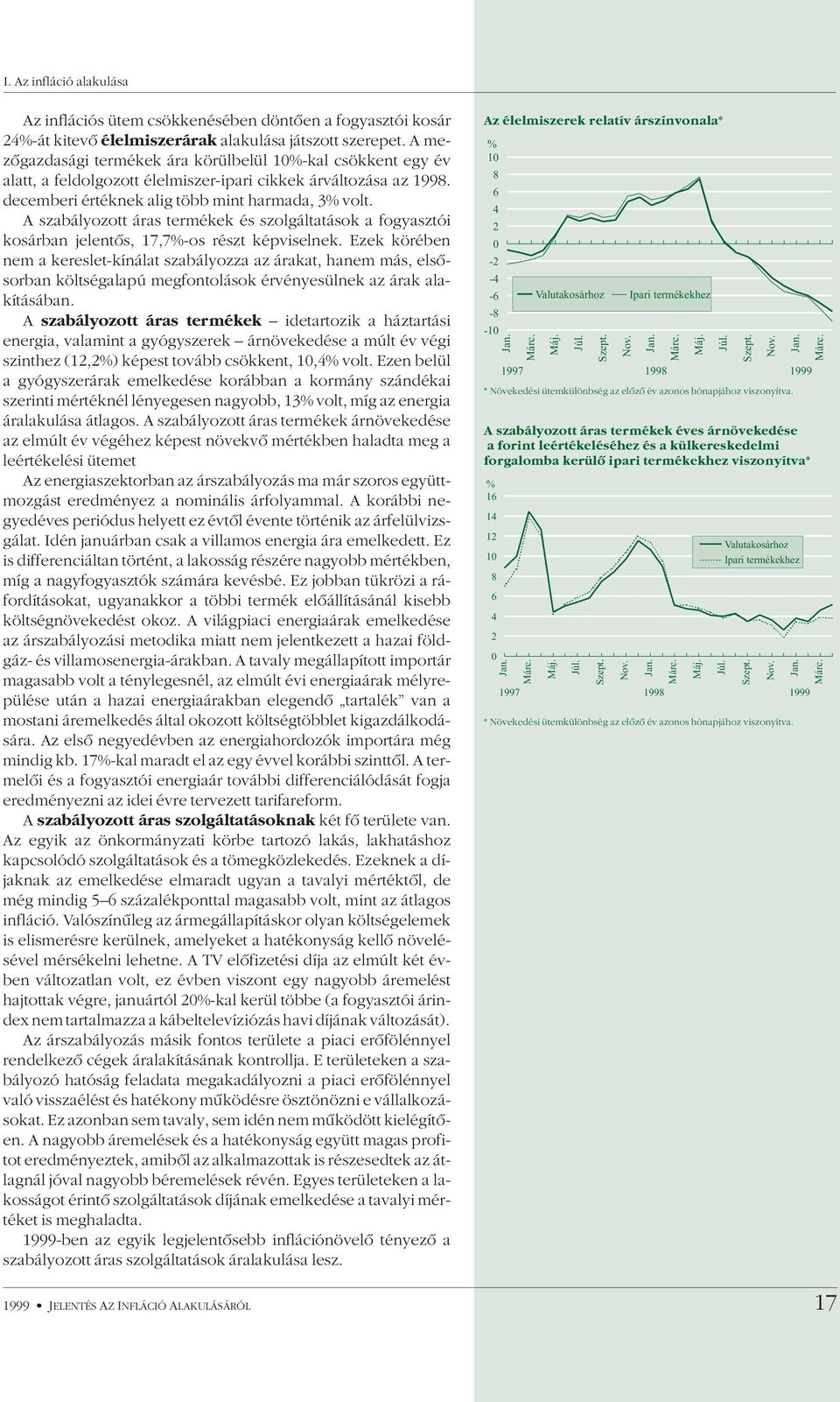 A szabályozott áras termékek és szolgáltatások a fogyasztói kosárban jelentõs, 17,7-os részt képviselnek.