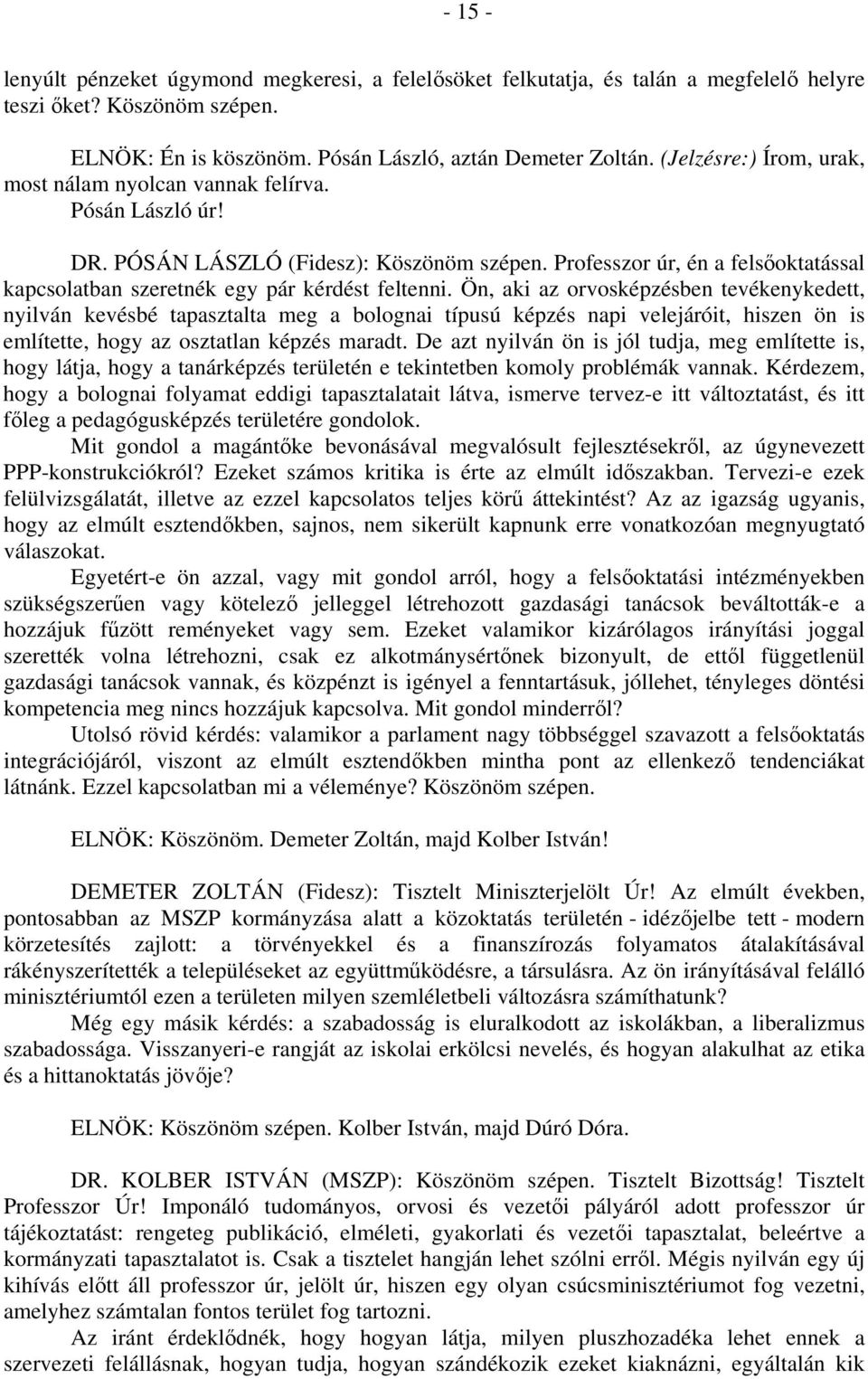 Professzor úr, én a felsőoktatással kapcsolatban szeretnék egy pár kérdést feltenni.