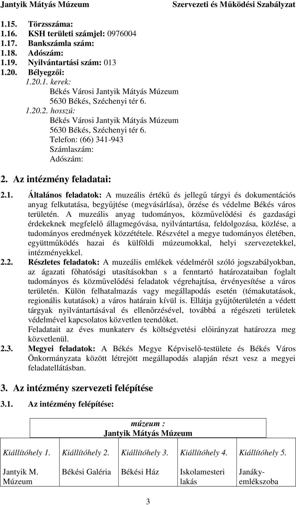 A muzeális anyag tudományos, közmővelıdési és gazdasági érdekeknek megfelelı állagmegóvása, nyilvántartása, feldolgozása, közlése, a tudományos eredmények közzététele.