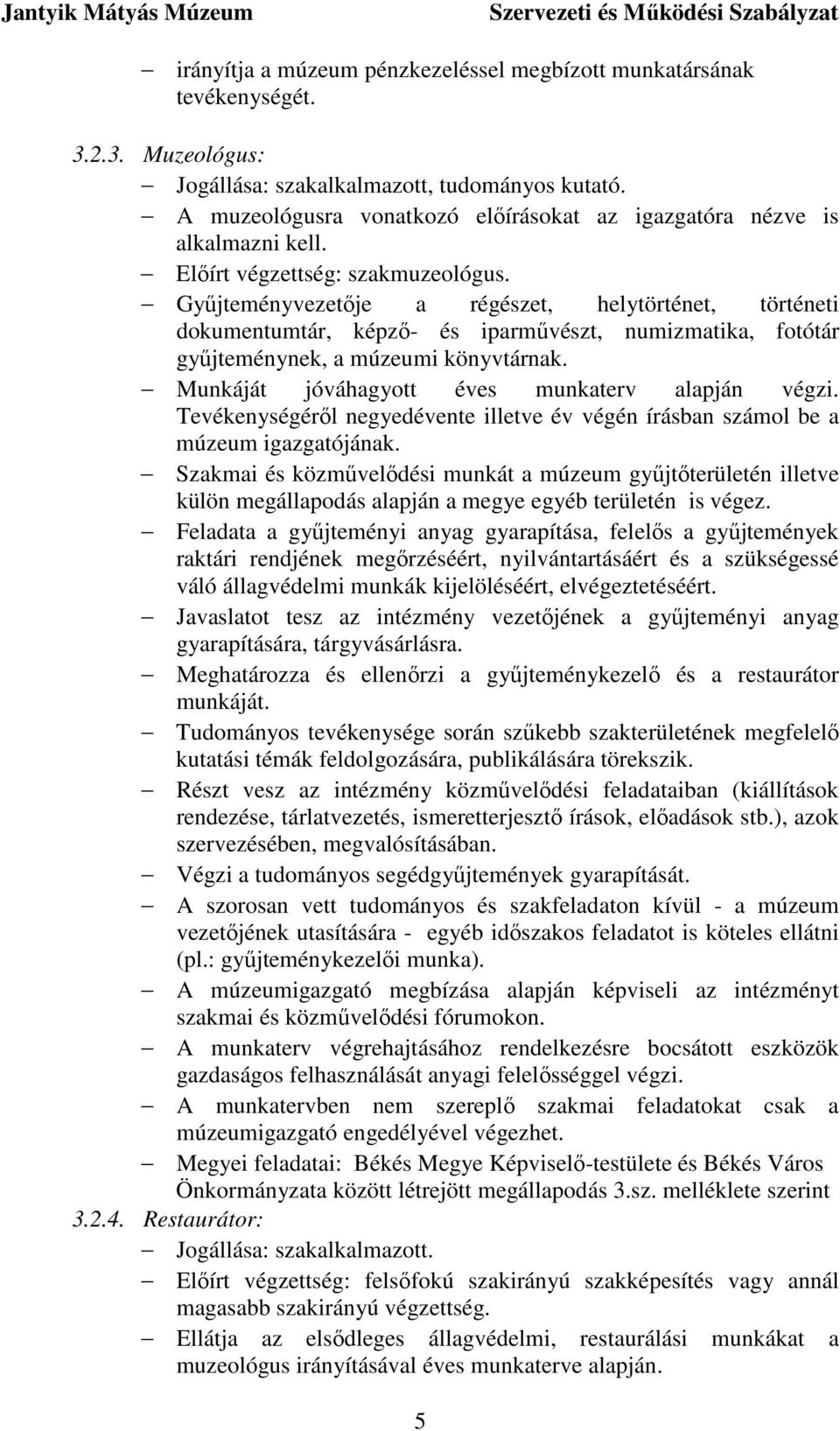 Győjteményvezetıje a régészet, helytörténet, történeti dokumentumtár, képzı- és iparmővészt, numizmatika, fotótár győjteménynek, a múzeumi könyvtárnak.