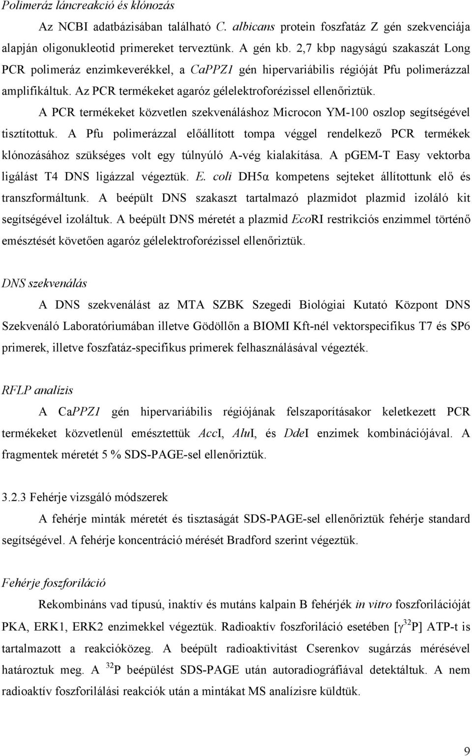 A PCR termékeket közvetlen szekvenáláshoz Microcon YM-100 oszlop segítségével tisztítottuk.