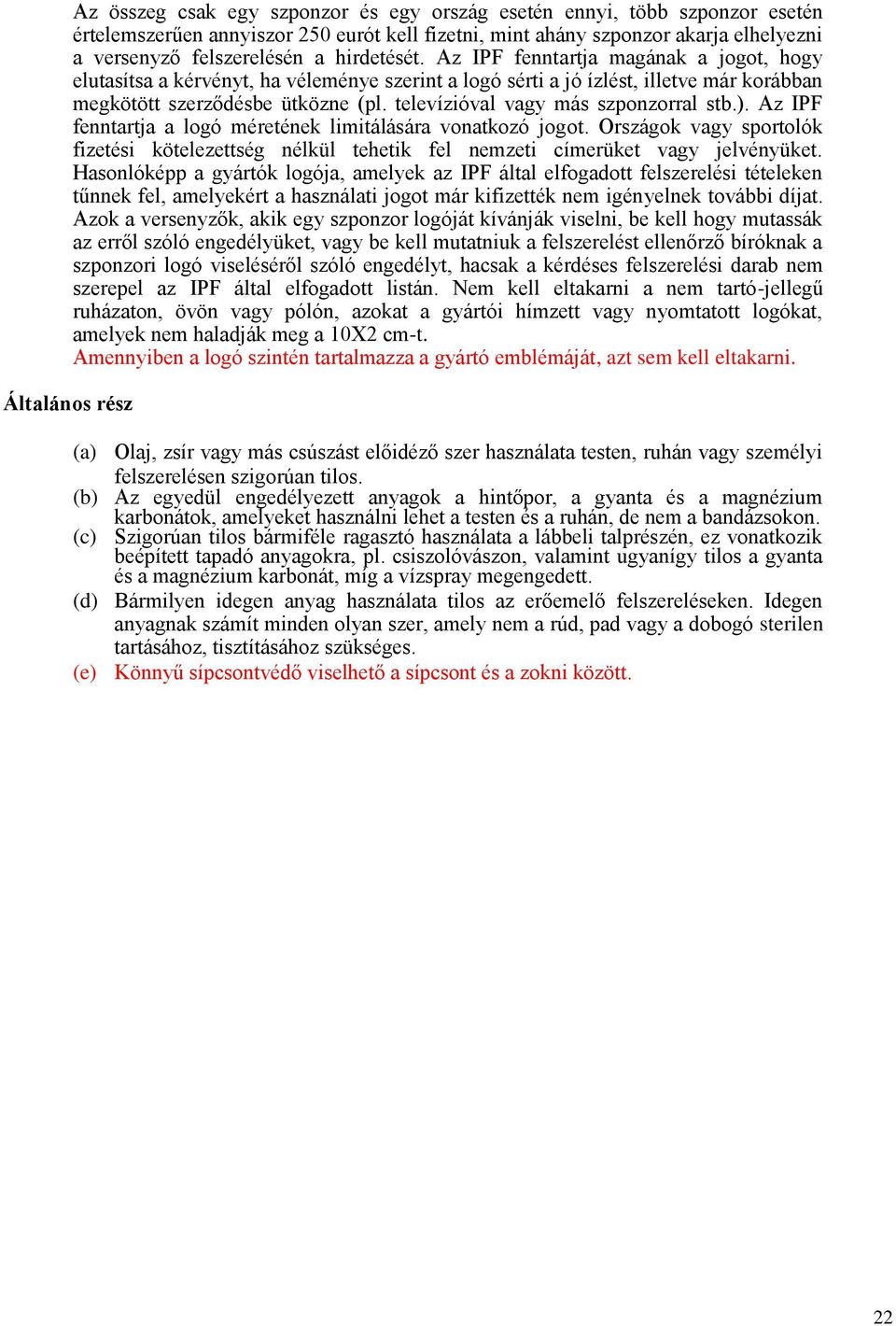 televízióval vagy más szponzorral stb.). Az IPF fenntartja a logó méretének limitálására vonatkozó jogot.