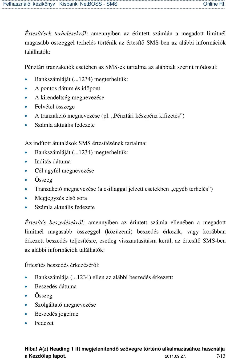 Pénztári készpénz kifizetés ) Az indított átutalások SMS értesítésének tartalma: Bankszámláját (.