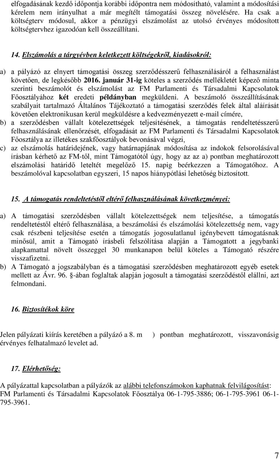 Elszámolás a tárgyévben keletkezett költségekről, kiadásokról: a) a pályázó az elnyert támogatási összeg szerződésszerű felhasználásáról a felhasználást követően, de legkésőbb 2016.