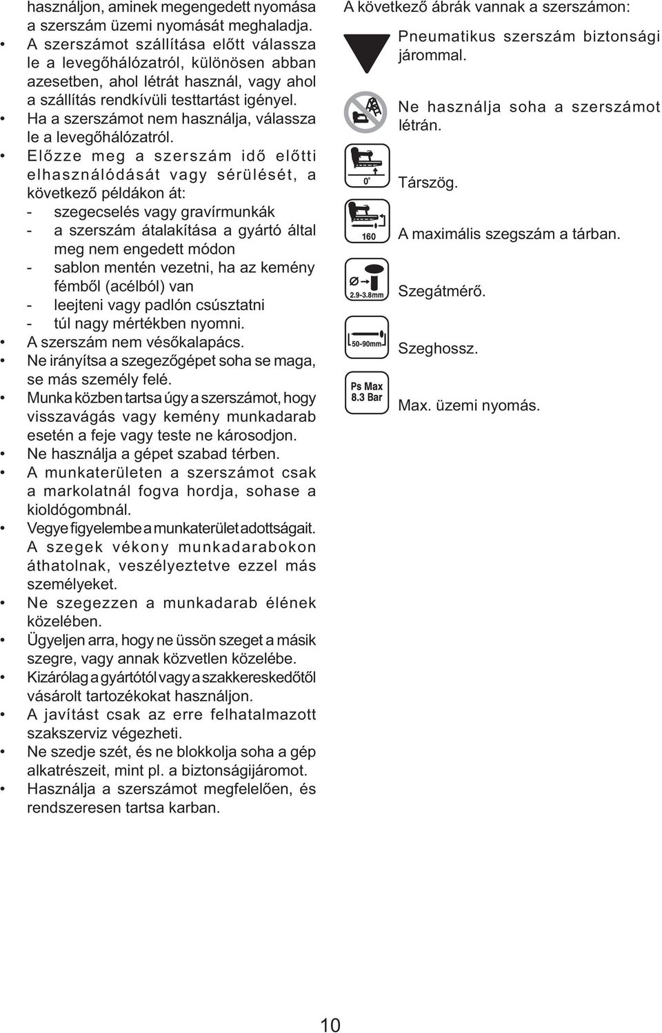 Ha a szerszámot nem használja, válassza le a levegőhálózatról.