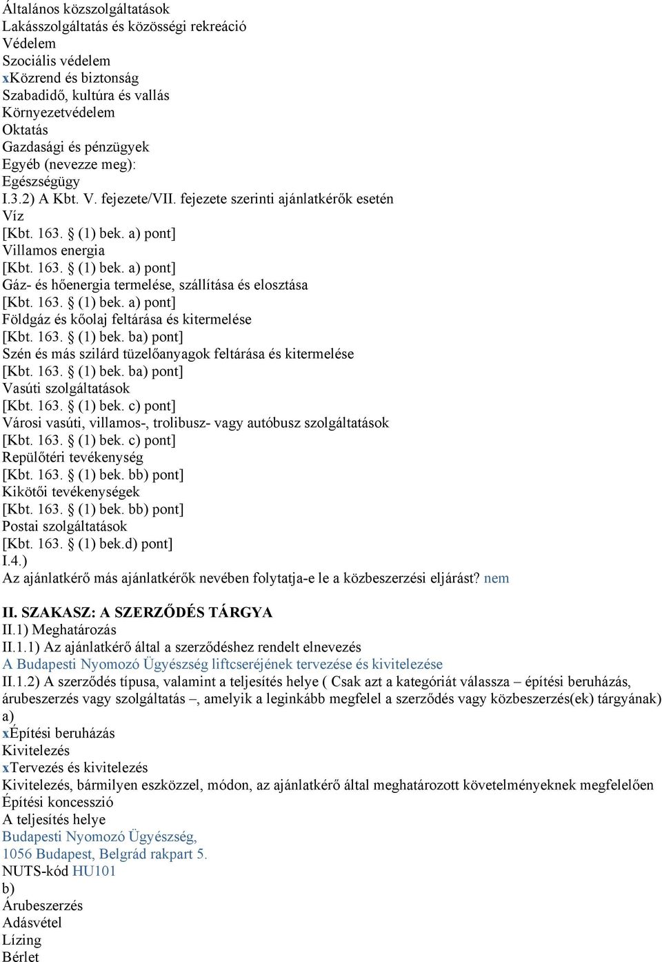 163. (1) bek. a) pont] Földgáz és kőolaj feltárása és kitermelése [Kbt. 163. (1) bek. ba) pont] Szén és más szilárd tüzelőanyagok feltárása és kitermelése [Kbt. 163. (1) bek. ba) pont] Vasúti szolgáltatások [Kbt.