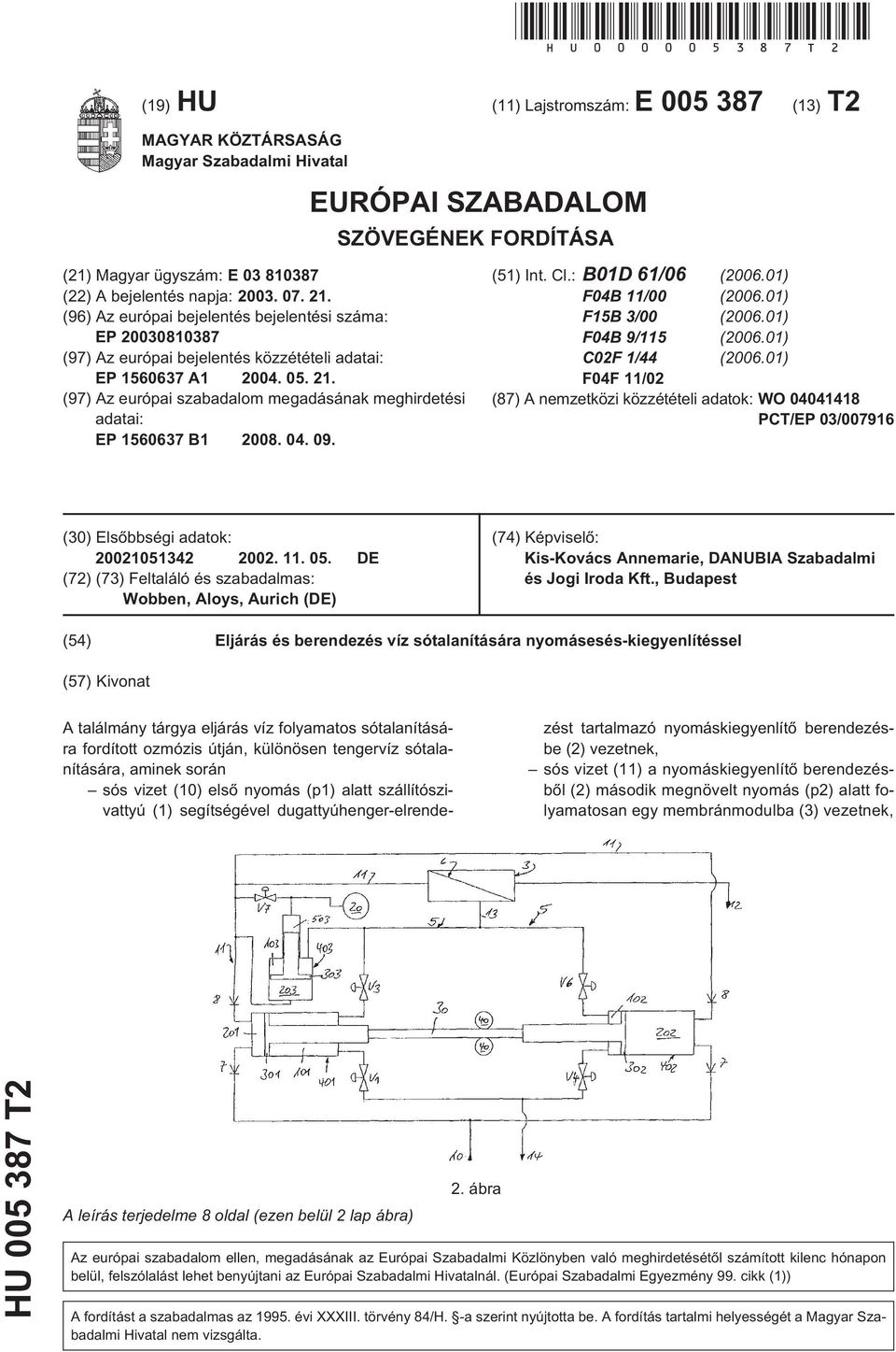 (96) Az európai bejelentés bejelentési száma: EP 200810387 (97) Az európai bejelentés közzétételi adatai: EP 160637 A1 2004. 0. 21.