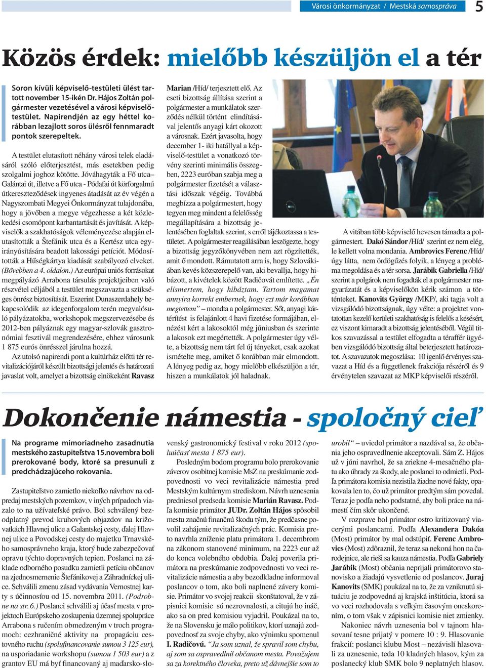 A testület elutasított néhány városi telek eladásáról szóló előterjesztést, más esetekben pedig szolgalmi joghoz kötötte.