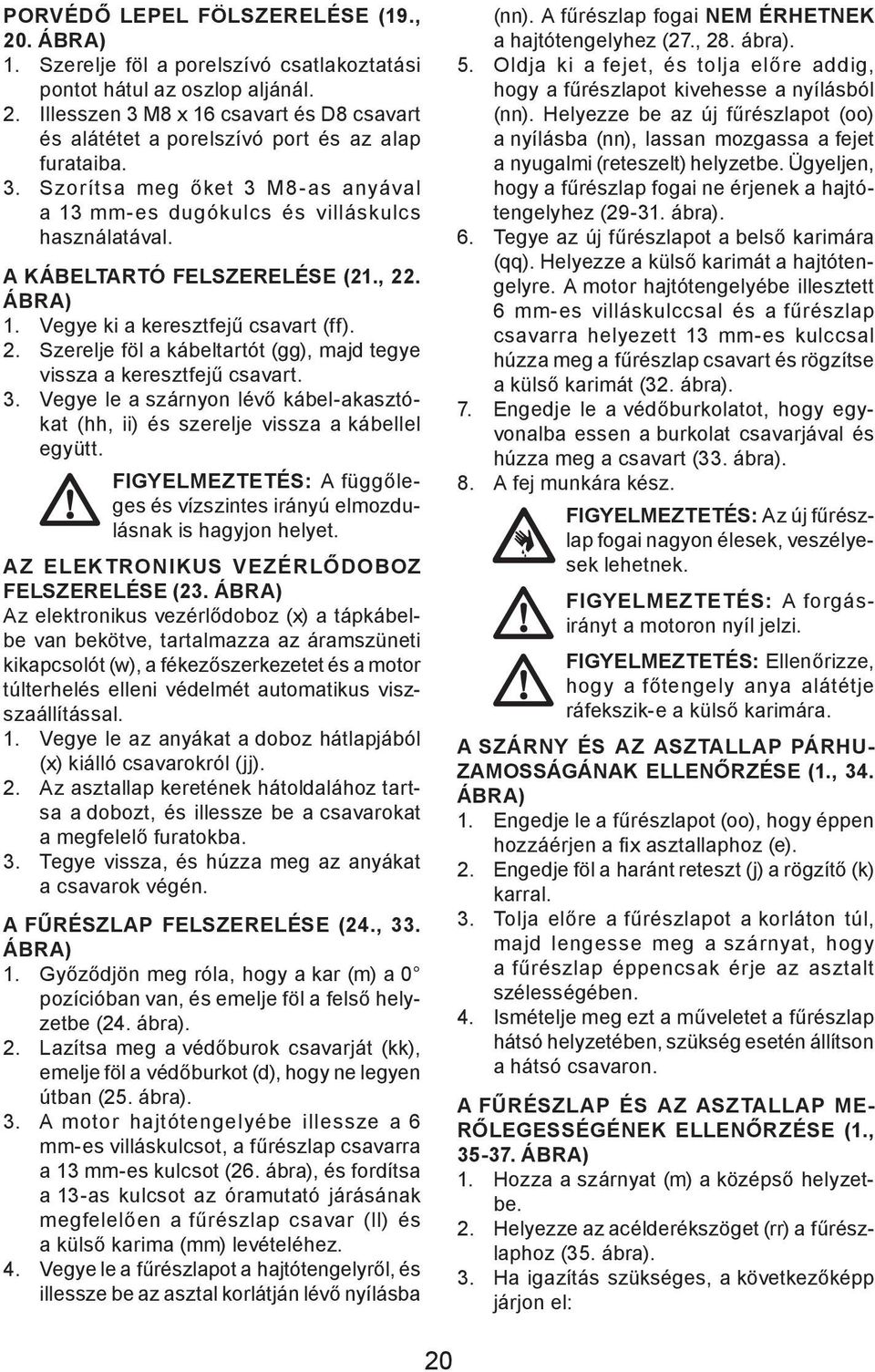 3. Vegye le a szárnyon lévő kábel-akasztókat (hh, ii) és szerelje vissza a kábellel együtt. FIGYELMEZTETÉS: A függőleges és vízszintes irányú elmozdulásnak is hagyjon helyet.