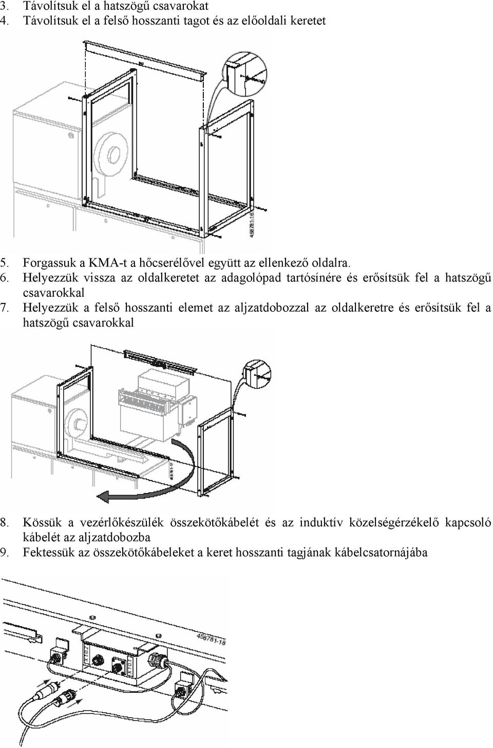 Helyezzük vissza az oldalkeretet az adagolópad tartósínére és erősítsük fel a hatszögű csavarokkal 7.