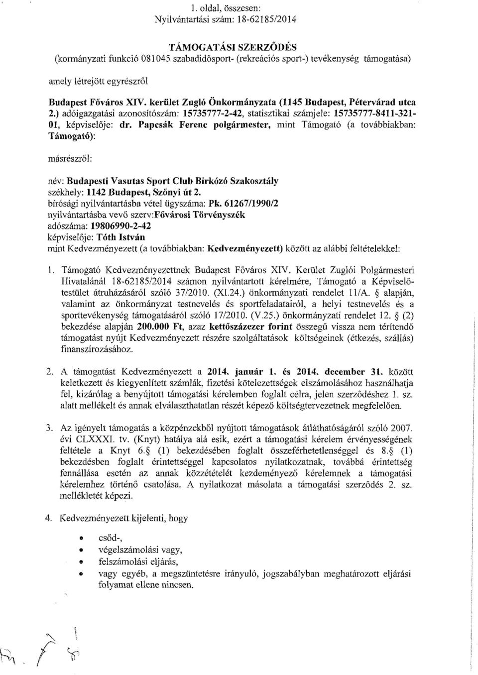 Papcsák Ferenc polgármester, mint Támogató (a továbbiakban: Támogató): másrészről: név: Budapesti Vasutas Sport Club Birkózó Szakosztály székhely: 1142 Budapest, Szőnyi út 2.