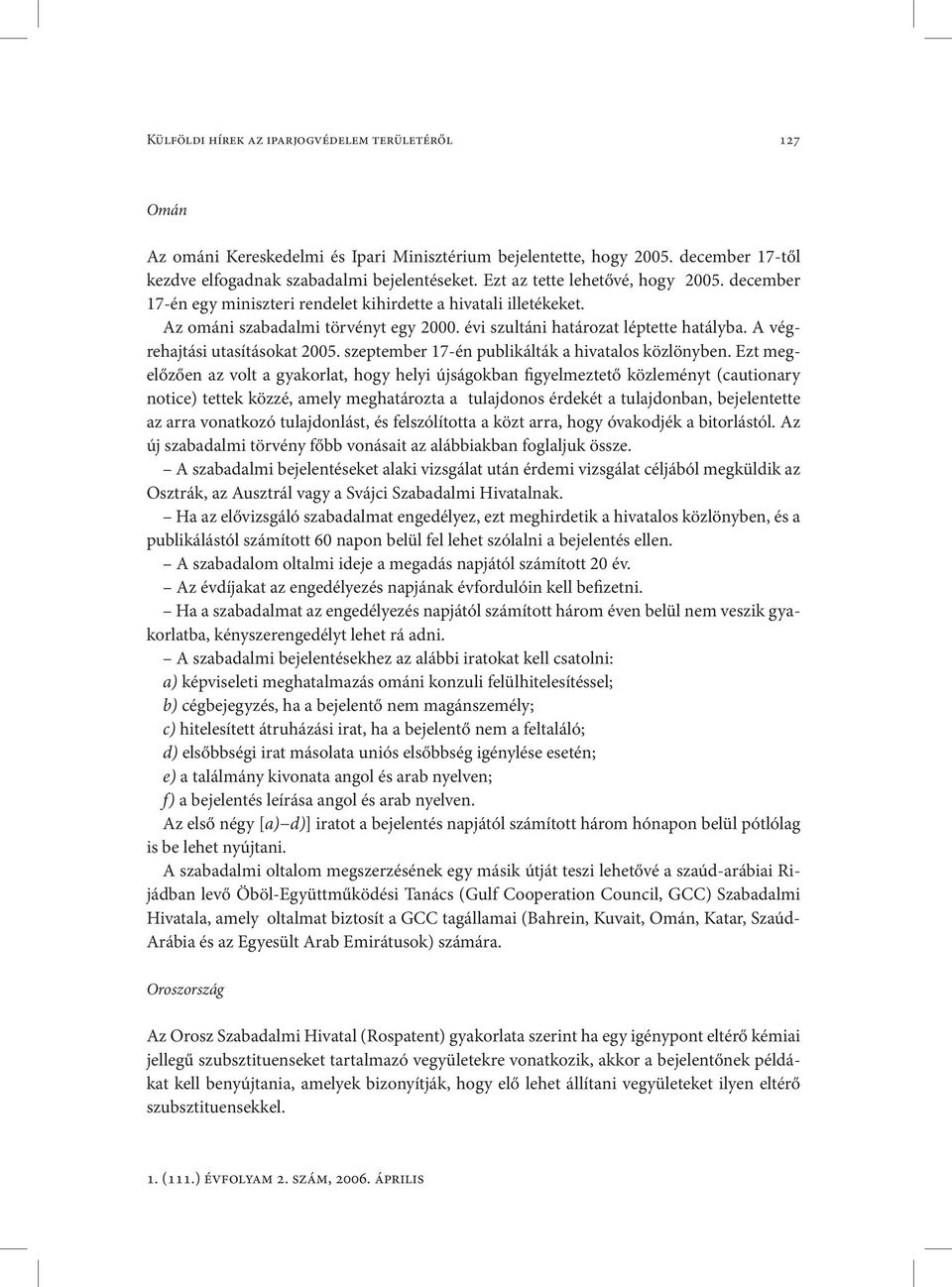 A végrehajtási utasításokat 2005. szeptember 17-én publikálták a hivatalos közlönyben.