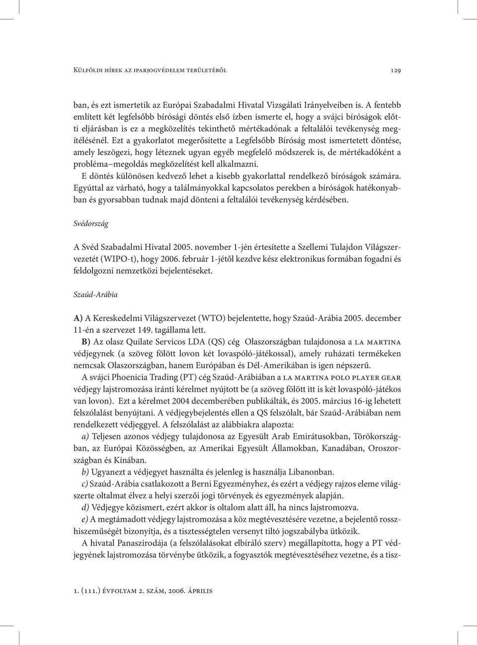 Ezt a gyakorlatot megerősítette a Legfelsőbb Bíróság most ismertetett döntése, amely leszögezi, hogy léteznek ugyan egyéb megfelelő módszerek is, de mértékadóként a probléma megoldás megközelítést