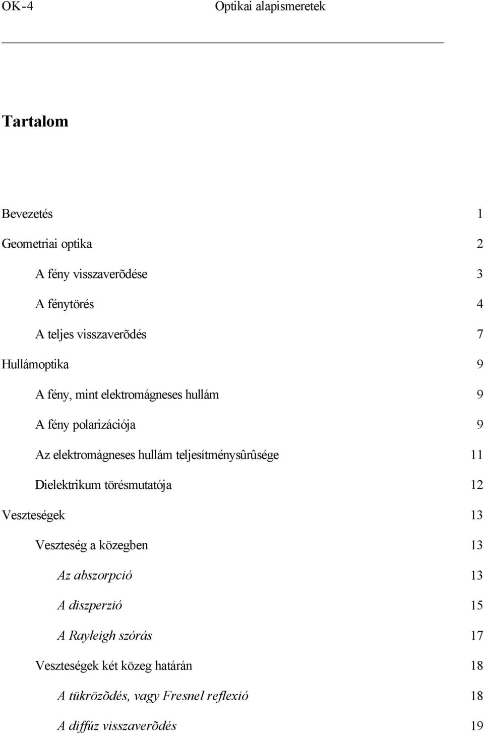 teljesítménysûrûsége 11 Dielektrikum törésmutatója 12 Veszteségek 13 Veszteség a közegben 13 Az abszorpció 13 A