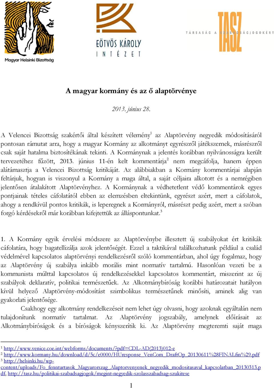 saját hatalma biztosítékának tekinti. A Kormánynak a jelentés korábban nyilvánosságra került tervezetéhez fűzött, 2013.