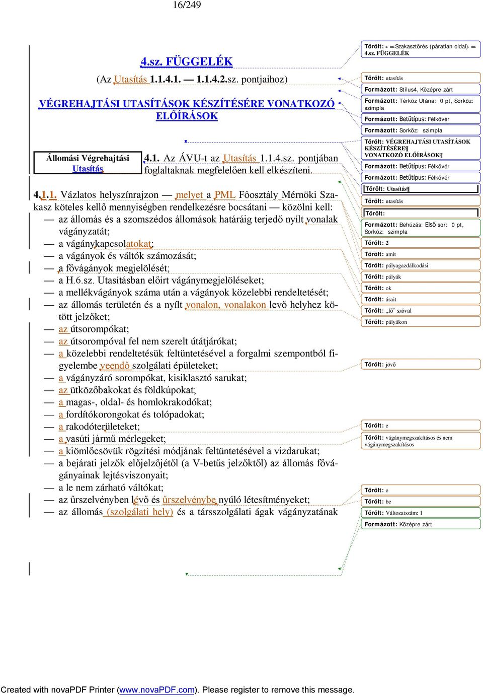 vonalak vágányzatát; a vágánykapcsolatokat; a vágányok és váltók szá