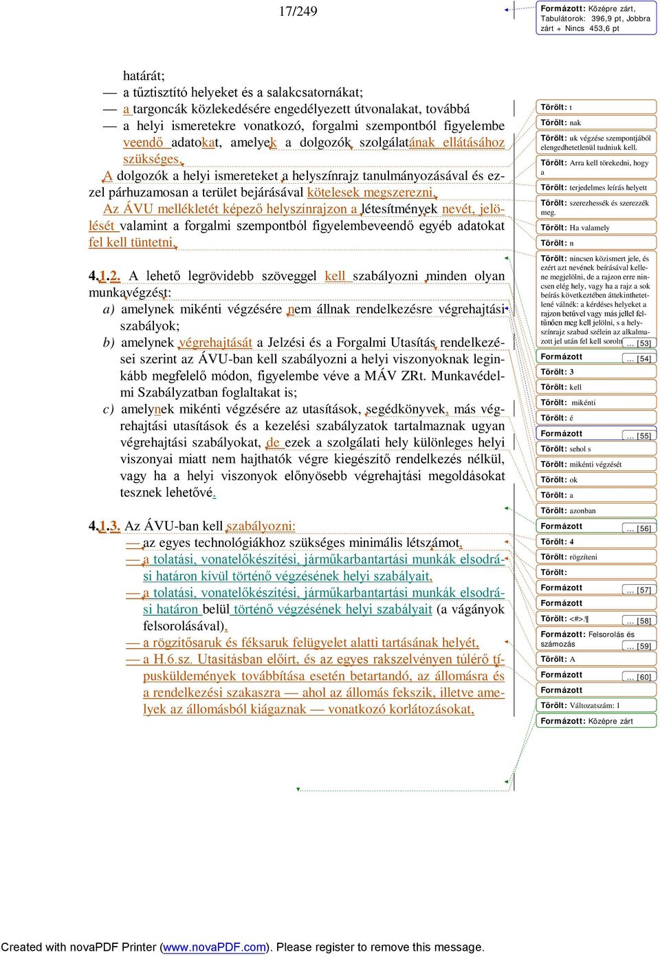 A dolgozók a helyi ismereteket a helyszínrajz tanulmányozásával és ezzel párhuzamosan a terület bejárásával kötelesek megszerezni.