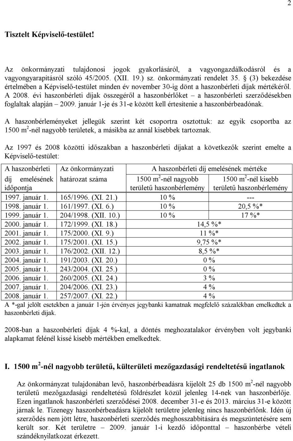 évi haszonbérleti díjak összegéről a haszonbérlőket a haszonbérleti szerződésekben foglaltak alapján 2009. január 1-je és 31-e között kell értesítenie a haszonbérbeadónak.