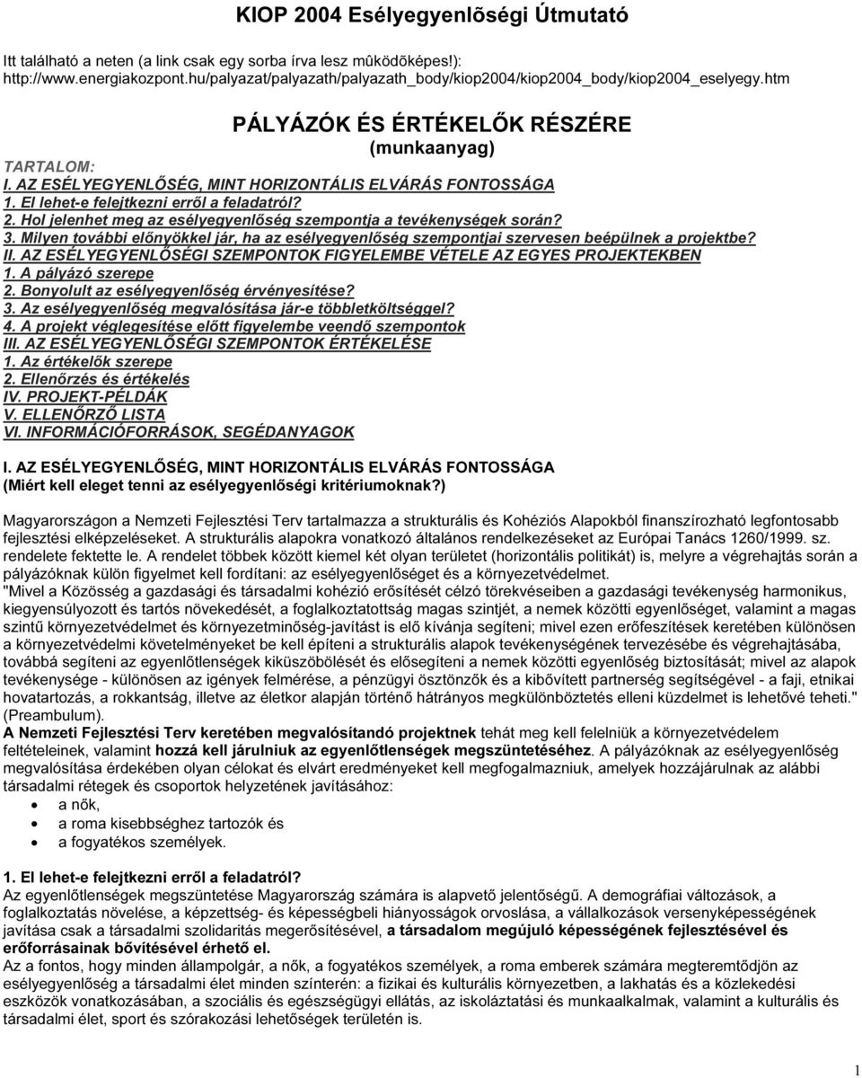 El lehet-e felejtkezni errıl a feladatról? 2. Hol jelenhet meg az esélyegyenlıség szempontja a tevékenységek során? 3.