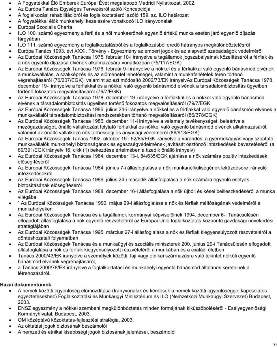 számú egyezmény a férfi és a nıi munkaerınek egyenlı értékő munka esetén járó egyenlı díjazás tárgyában ILO 111.