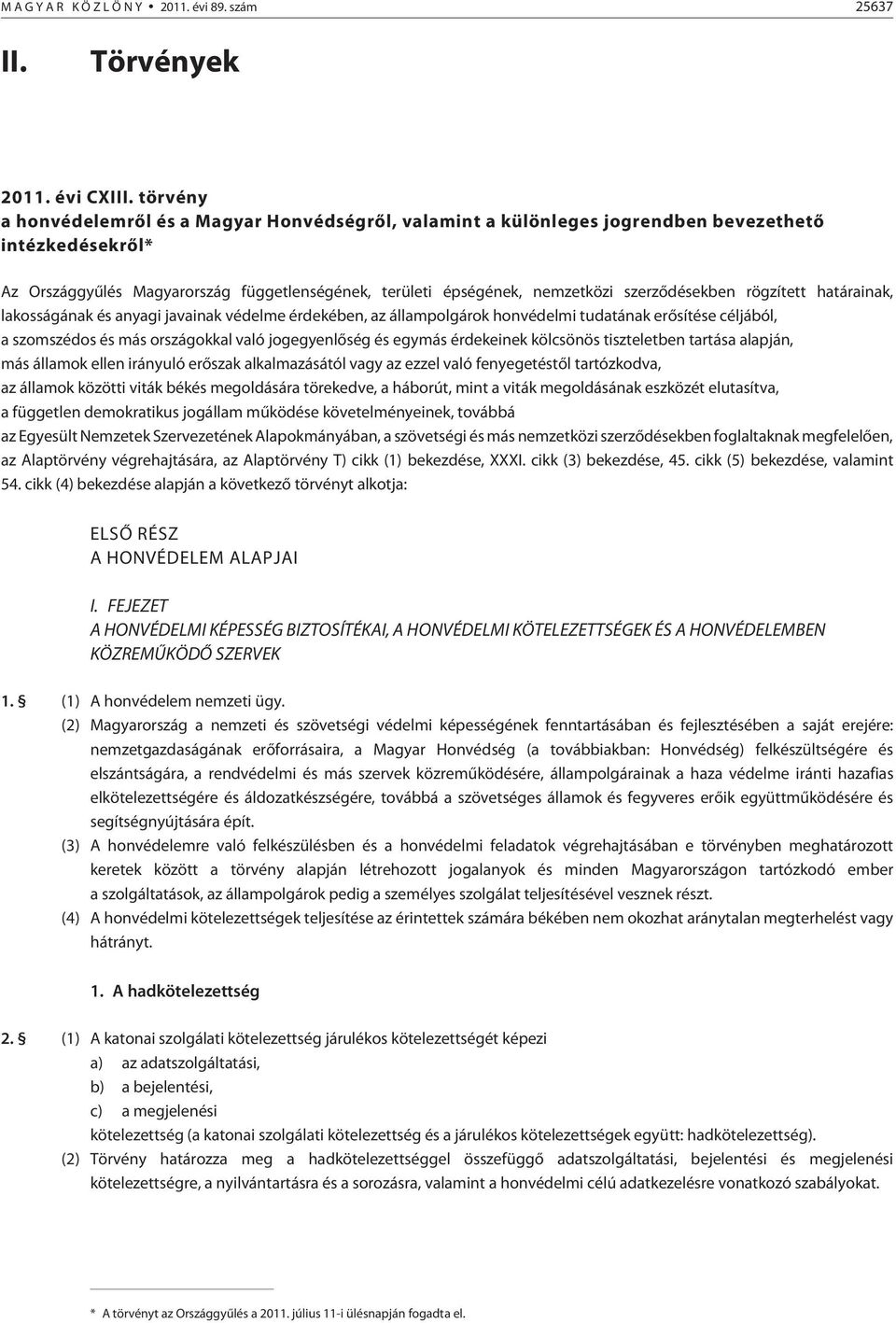 szerzõdésekben rögzített határainak, lakosságának és anyagi javainak védelme érdekében, az állampolgárok honvédelmi tudatának erõsítése céljából, a szomszédos és más országokkal való jogegyenlõség és