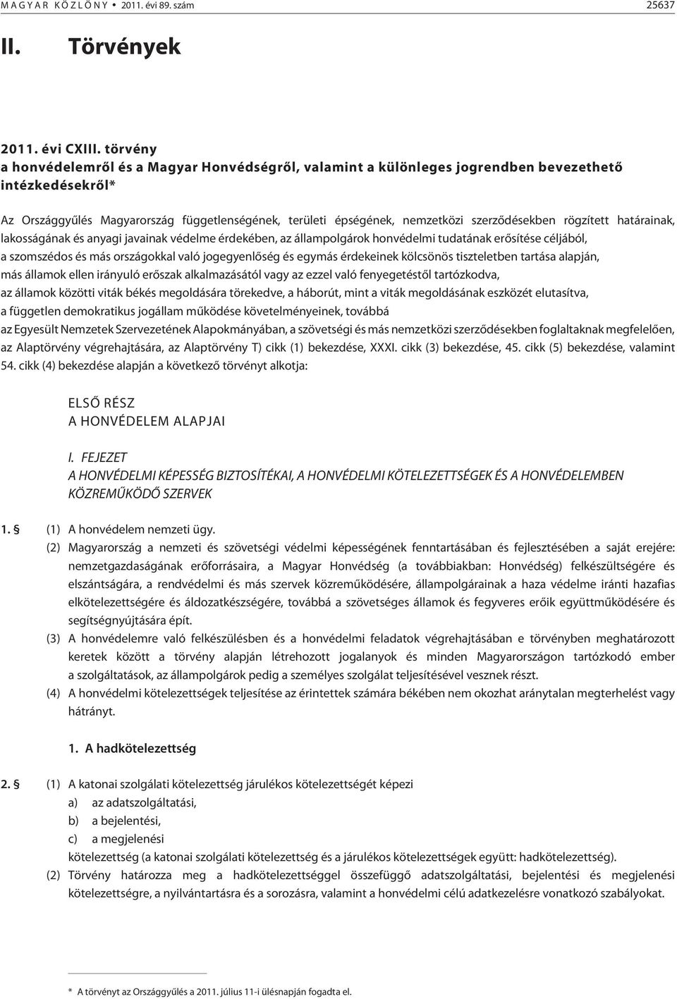 szerzõdésekben rögzített határainak, lakosságának és anyagi javainak védelme érdekében, az állampolgárok honvédelmi tudatának erõsítése céljából, a szomszédos és más országokkal való jogegyenlõség és