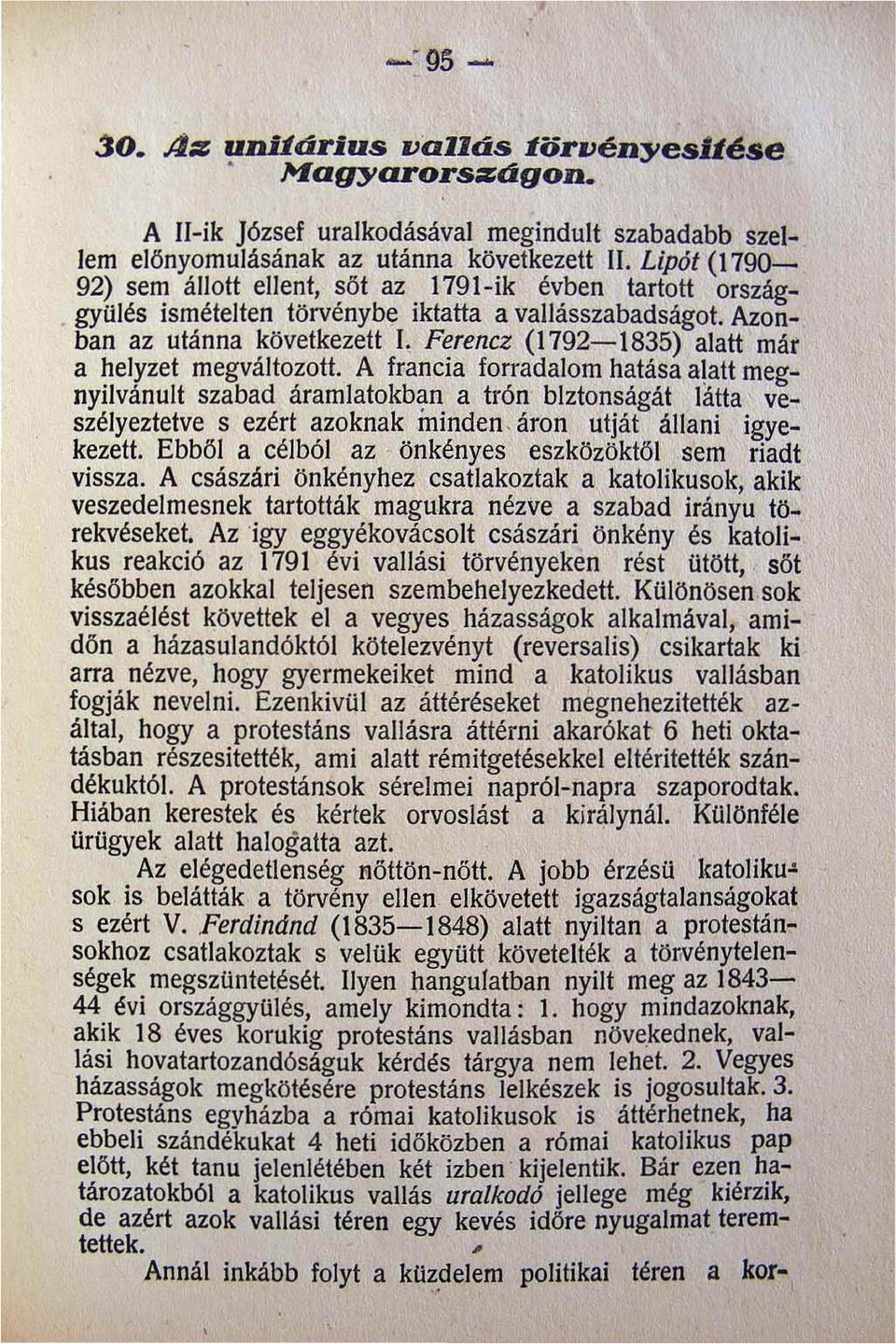 Ferencz (1792-1835) alatt már a helyzet megváltozott. A francia forradalom hatása alatt megnyilvánult szabad áramlatokban a trón biztonságát látta ' veszélyeztetve s ezért azoknak minden.