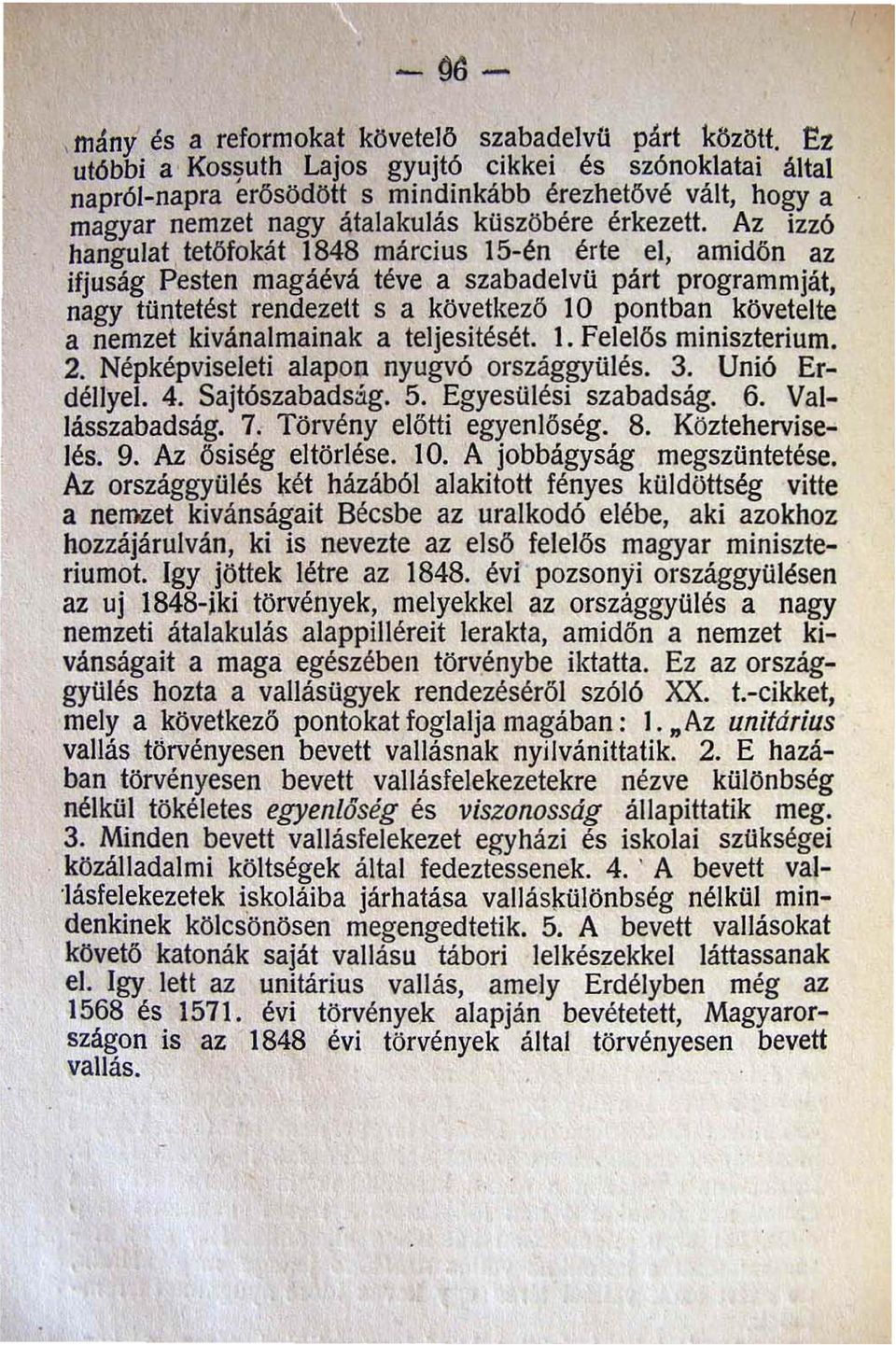 Az izzó hangulat tetöfokát 1848 március l5-én érte el amidön az ifjuság Pesten magáévá téve a szabadelvü párt programmját nagy tüntetést rendezett s a következő 10 pontban követelte a nemzet