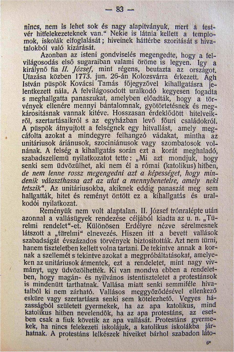 Azonban az isteni gondviselés megengedte hogy a felvilágosodás első sugaraiban valami öröme is legyen. Igy a királynő fia ll. József mint régens beutazta az országot. Utazása közben 1773. jun.