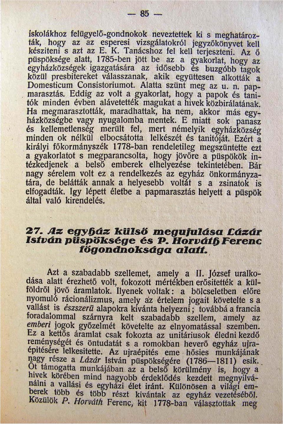 Consistoriumot. Alatta szünt meg az u. n. pap- marasztás. Eddig az volt a gyakorlat hogy a papok és tanitók minden évben alávetették magukat a hivek közbirálatának.