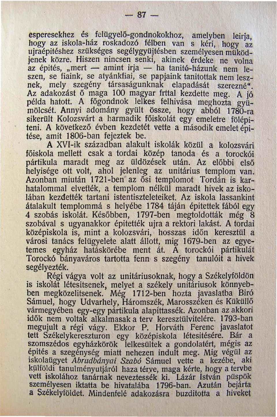 elapadását szerezné". Az adakozást ő maga 100 magyar frttal kezdette meg. A jó példa hatott. A főgondnok lelkes felhivása meghozta gyümölcsét.