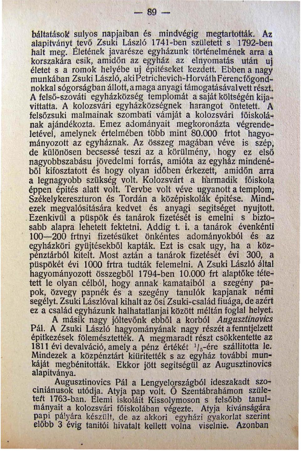 Ebben a nagy munkában Zsuki László akipetrichevich-horváth Ferencfőgond nokkal sógorságban állott a maga anyagi támogatásával vett részt.
